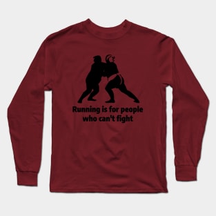 Running is for people who can't fight Long Sleeve T-Shirt